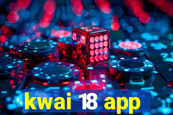 kwai 18 app